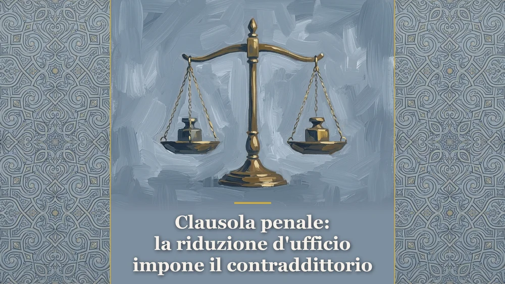 La riduzione d'ufficio della clausola penale: bilancia dipinta per l'articolo sull'obbligo di contraddittorio in Cassazione.