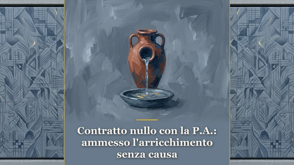 Illustrazione concettuale sull'ammissibilità dell'arricchimento senza causa nei contratti nulli con la pubblica amministrazione e liquidazione delle sole spese vive