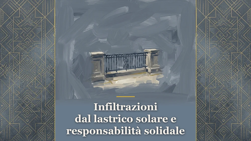 Illustrazione su terrazza e lastrico solare con parapetto e ringhiera per infiltrazioni dal lastrico solare responsabilita solidale